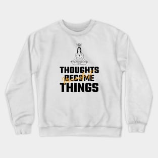 Thoughts Become Things Crewneck Sweatshirt